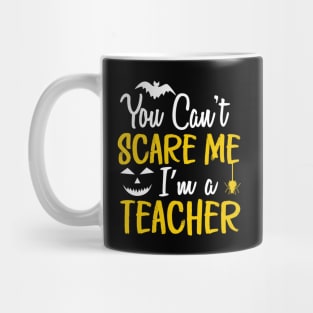 You Can't Scare Me I'm a Teacher Mug